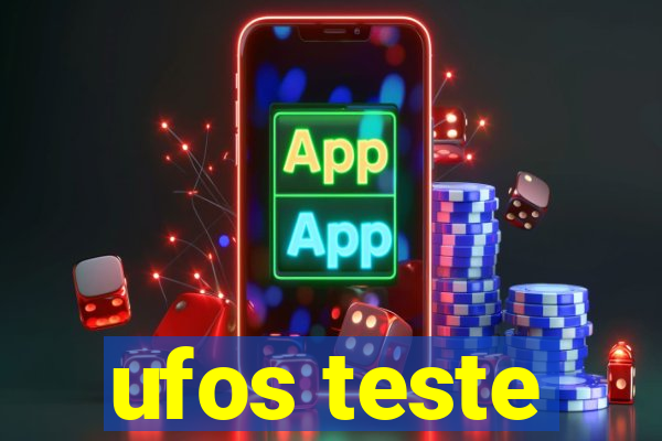 ufos teste