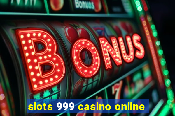 slots 999 casino online