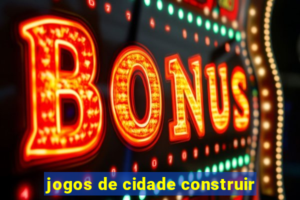 jogos de cidade construir