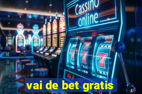 vai de bet gratis