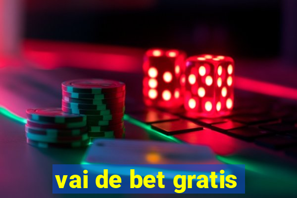 vai de bet gratis