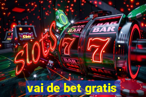 vai de bet gratis