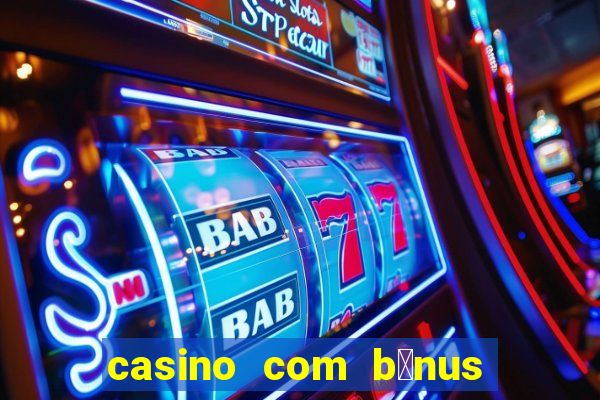 casino com b么nus de cadastro