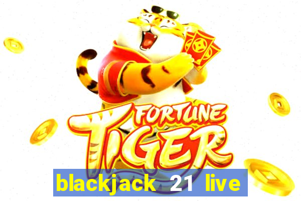 blackjack 21 live for tango