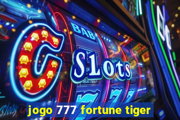 jogo 777 fortune tiger