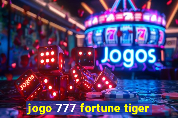 jogo 777 fortune tiger