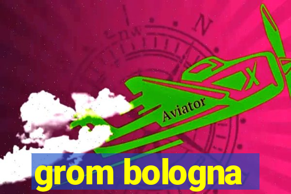 grom bologna