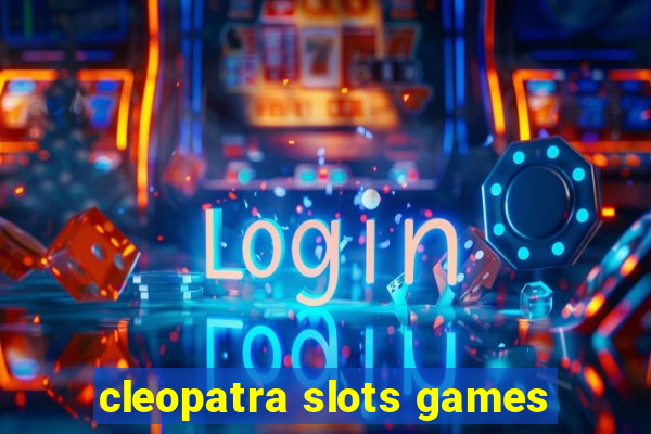 cleopatra slots games