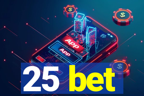 25 bet