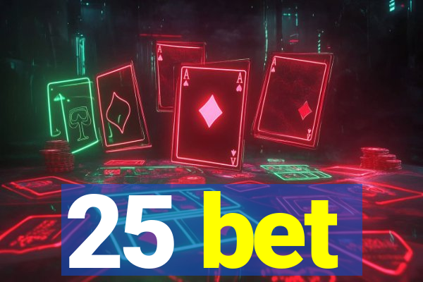 25 bet