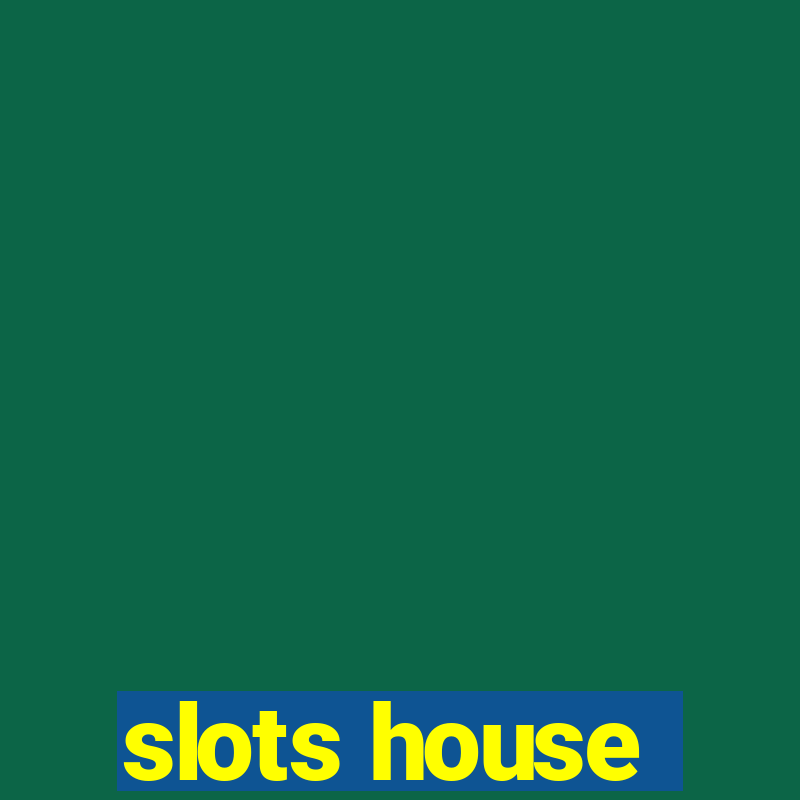 slots house