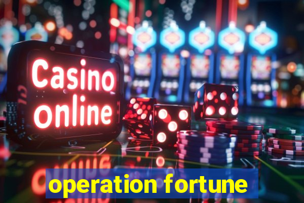 operation fortune