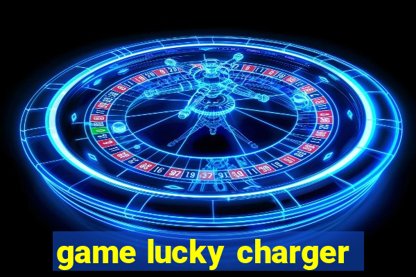 game lucky charger