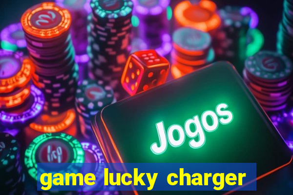 game lucky charger