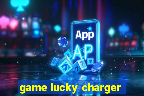 game lucky charger