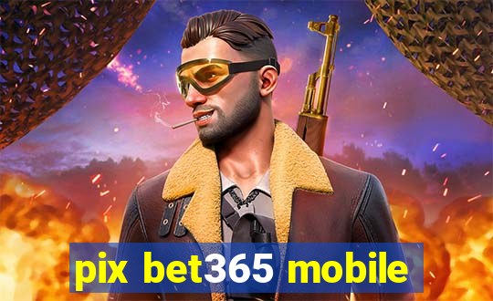 pix bet365 mobile