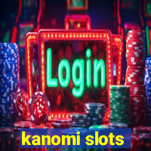 kanomi slots