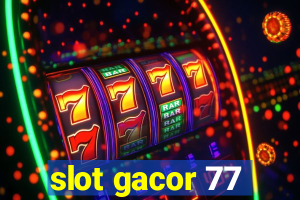 slot gacor 77