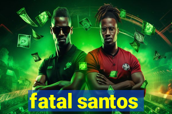 fatal santos