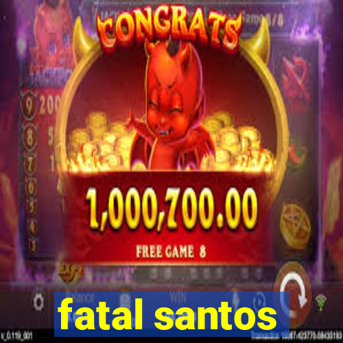 fatal santos