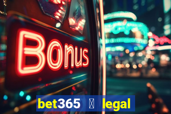 bet365 茅 legal no brasil