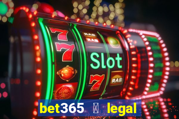 bet365 茅 legal no brasil