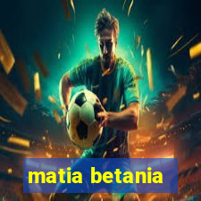 matia betania