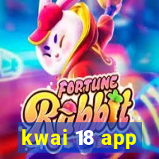 kwai 18 app