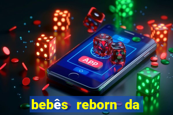 bebês reborn da si fortuna