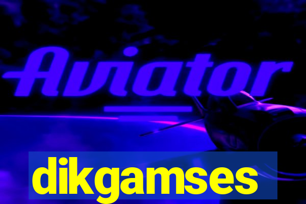 dikgamses