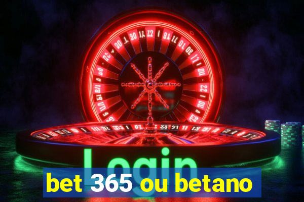 bet 365 ou betano