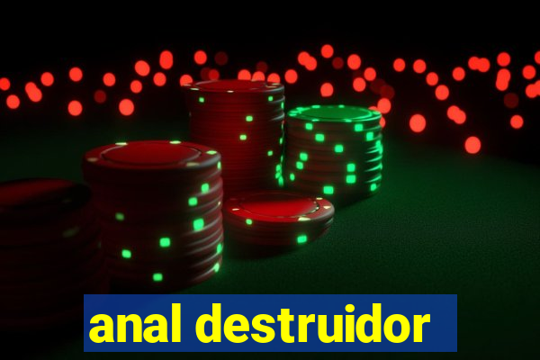 anal destruidor