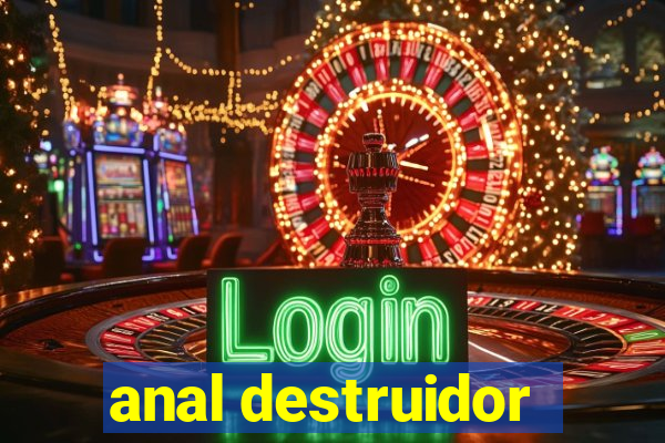 anal destruidor