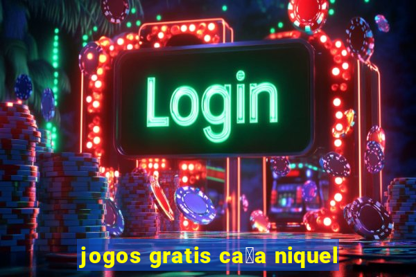 jogos gratis ca莽a niquel