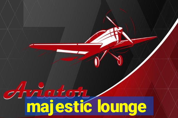 majestic lounge