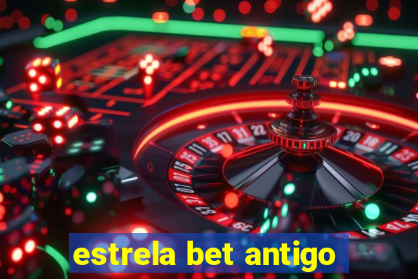 estrela bet antigo