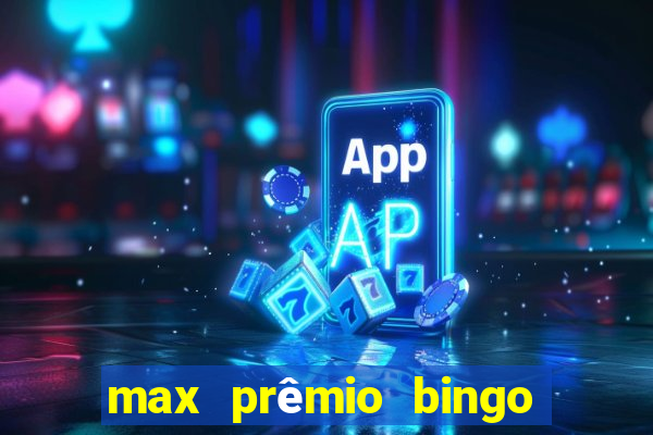 max prêmio bingo e confiável