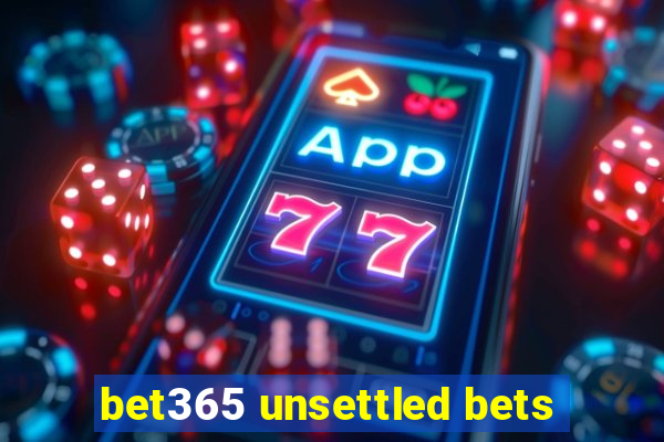 bet365 unsettled bets