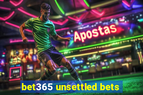 bet365 unsettled bets