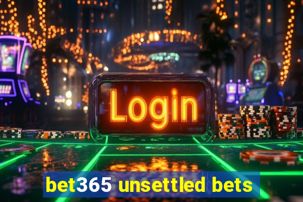 bet365 unsettled bets