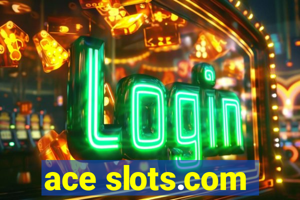 ace slots.com