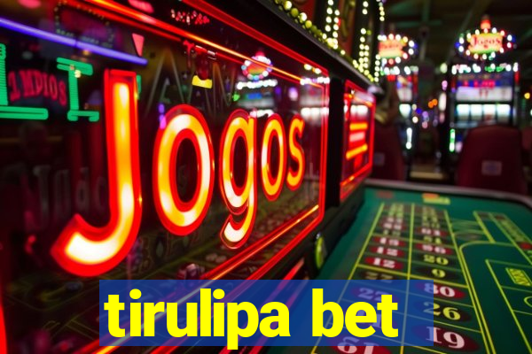 tirulipa bet