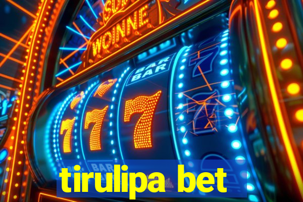 tirulipa bet