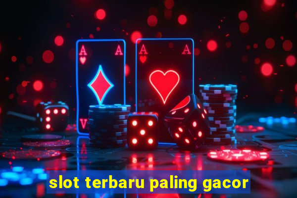 slot terbaru paling gacor