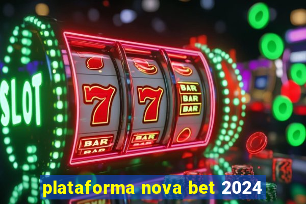 plataforma nova bet 2024