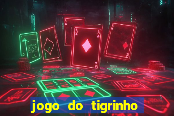 jogo do tigrinho como ganhar