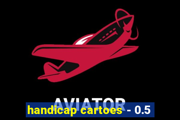 handicap cartoes - 0.5