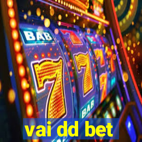 vai dd bet