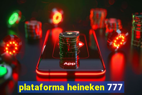 plataforma heineken 777