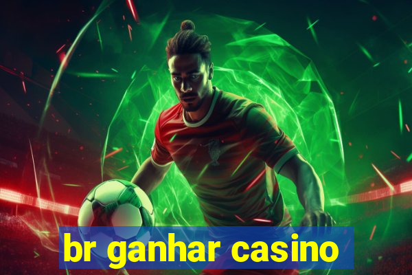 br ganhar casino